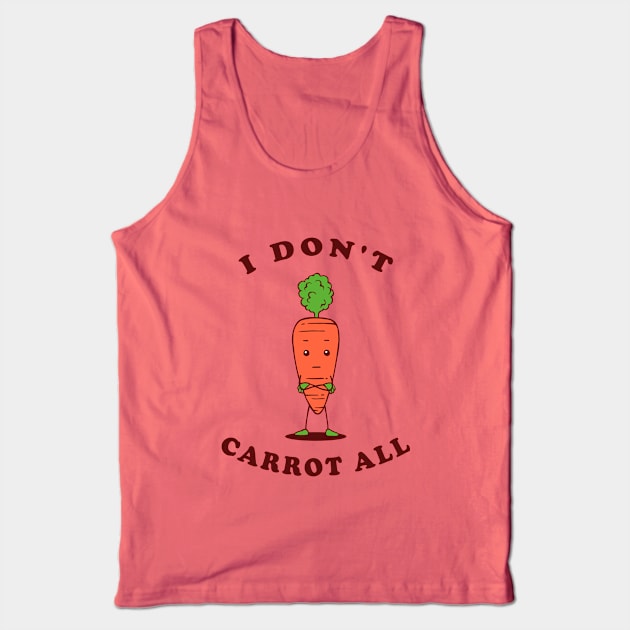 I Don't Carrot All Tank Top by dumbshirts